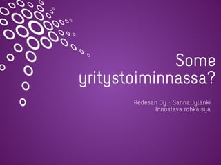 Some
yritystoiminnassa?


Redesan Oy - Sanna Jylänki
 