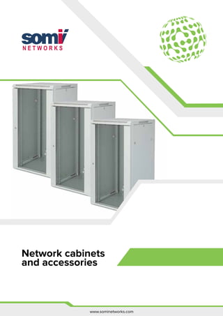 www.sominetworks.com
Network cabinets
and accessories
 