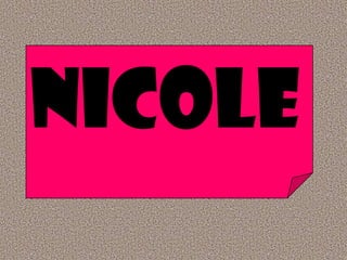 NICOLE
 