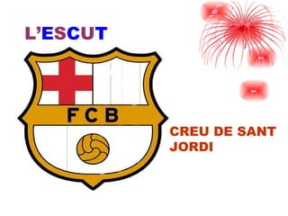 L’ E S C U T CREU DE SANT  JORDI 