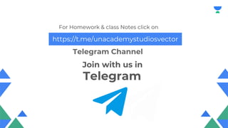 For Homework & class Notes click on
Telegram Channel
https://t.me/unacademystudiosvector
Join with us in
Telegram
 