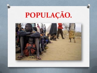 POPULAÇÃO.
 