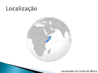 Localizado no Corno de África
 