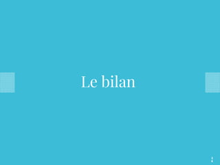Le bilan
2
6
 