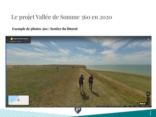 Le projet Vallée de Somme 360 en 2020
3
2
Exemple de photos 360 : Sentier du littoral
 