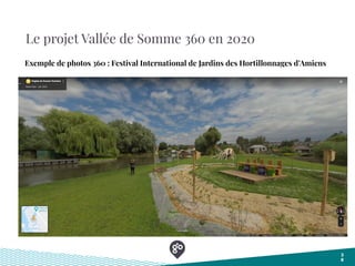 Le projet Vallée de Somme 360 en 2020
3
8
Exemple de photos 360 : Festival International de Jardins des Hortillonnages d’Amiens
 