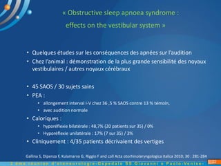 « Obstructive sleep apnoea syndrome :
effects on the vestibular system »
Gallina S, Dipenza F, Kulamarva G, Riggio F and c...