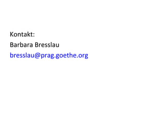Kontakt: Barbara Bresslau [email_address]   