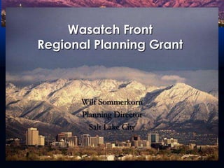 Wasatch FrontRegional Planning Grant Wilf Sommerkorn Planning Director Salt Lake City 