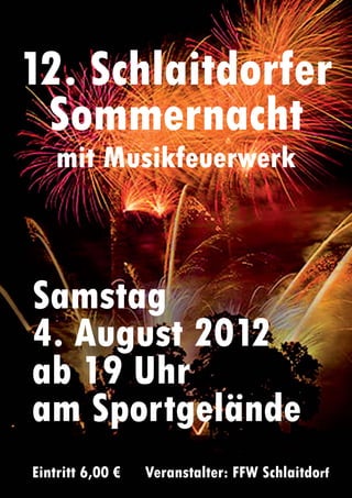 12. Schlaitdorfer
 Sommernacht
    mit Musikfeuerwerk



Samstag
4. August 2012
ab 19 Uhr
am Sportgelände
Eintritt 6,00 €   Veranstalter: FFW Schlaitdorf
 