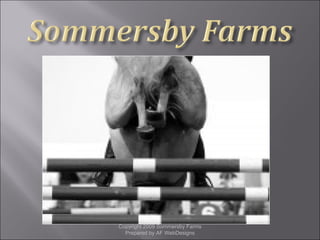 Copyright 2009 Sommersby Farms Prepared by AF WebDesigns 