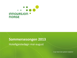 Sommersesongen 2013
Hotellgjestedøgn mai-august
 