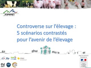 SOMMET 2018
Avec le concours
financier du
Controverse sur l’élevage :
5 scénarios contrastés
pour l’avenir de l’élevage
 