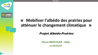 « Mobiliser l'albédo des prairies pour
atténuer le changement climatique »
Projet Albédo-Prairies
Pierre MISCHLER - Idele
Le 03/10/23
SPACE 2023
1
 
