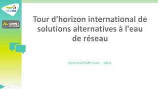 Tour d'horizon international de
solutions alternatives à l'eau
de réseau
Bertrand Dufresnoy - Idele
1
 