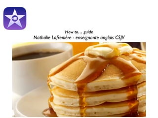 How to… guide
Nathalie Lafrenière - enseignante anglais CSJV	

 
