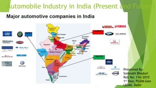 Automobile Industry in India (Present and Future)
Presented By:
Somnath Bhaduri
Roll No: 116/2015
1st Year, PGDM-Gen
LBSIM, Delhi
 