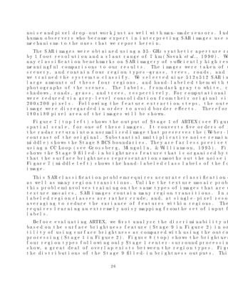 er, w ch categori zes the textures usi ng a bi ol ogi cal l y-m vated
               R                hi                                                      oti
l earni ng al gori thm H ans l earn to di scri m nate textures by l ooki ng at themand be-
                      . um                       i
com ng sensi ti ve to thei r stati sti cal properti es i n sm l regi ons. T s i s howour m i s
    i                                                        al            hi                odel
trai ned. Intui ti vel y speaki ng, m trai ni ng i s l i ke havi ng an observer l ook at a num
                                     odel                                                      ber

                                                 4
 