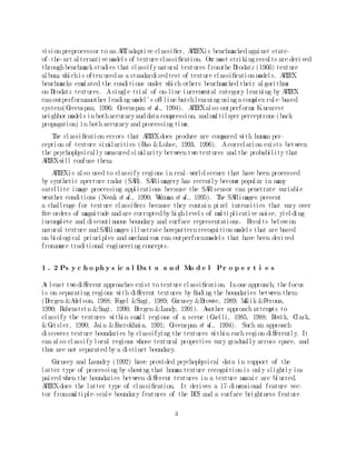 Abs tr act
Asel f -organi zi ng A TE m
                       R X odel i s devel oped to categori ze and cl assi f y textured i m     age
regi ons. A T Xspeci al i zes the F C D odel of howthe vi sual cortex sees, and the
              RE                       A A Em
A Tm of howtem
  R odel              poral andpref rontal corti ces i nteract w th the hi ppocam system
                                                                   i               pal
to l earn vi sual recogni ti on categori es and thei r nam F C D
                                                             es. A A Eprocessi ng generates a
vector of boundary and surf ace properti es, notabl y texture and bri ghtness properti es, by
uti l i zi ng m ti -scal e  