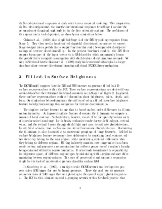 1    Introduction


1.1 Ba c kgr o und a n d Be n c hma r k s
T brai n's unparal l el ed abi l i ty to percei ve and recogni ze a rapi dl y changi ng w d has
  he                                                                                       orl
i nspi red an i ncreasi ng num of m s ai m at expl oi ti ng these properti es f or purposes
                                ber     odel       ed
of autom c target recogni ti on. On the perceptual si de, the brai n can cope w th vari abl e
           ati                                                                         i
i l l um nati on l evel s and noi sy sceni c data that com ne i nf orm on about edges, textures,
        i                                                 bi          ati
shadi ng, and depth that are overl ai d i n al l parts of a scene. T s type of general -purpose
                                                                       hi
processi ng enabl es the brai n to deal w th a w de range of i m
                                                i       i               agery, both f am l i ar and
                                                                                         i
unf am l i ar. O the recogni ti on si de, the brai n can autonom y di scover and l earn
        i          n                                                    ousl
recogni ti oncategori es and predi cti ve cl assi  