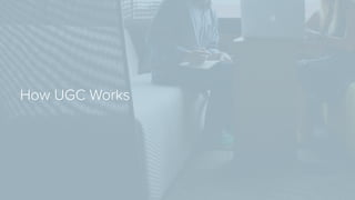 How UGC Works
 