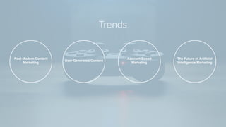 Post-Modern Content
Marketing
User-Generated Content
Account-Based
Marketing
The Future of Artiﬁcial
Intelligence Marketing
Trends
 