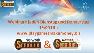 Webinare jeden Dienstag und Donnerstag
              19:00 Uhr
   www.playgamesmakemoney.biz

                &
 