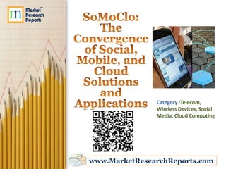 Category :Telecom,
               Wireless Devices, Social
               Media, Cloud Computing




www.MarketResearchReports.com
 
