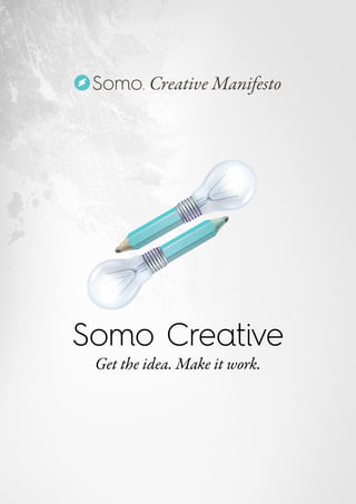 Somo Creative
Get the idea. Make it work.
Creative ManifestoSomo
 