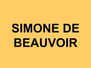 SIMONE DE
BEAUVOIR
 