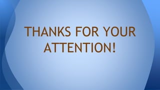 THANKS FOR YOUR
ATTENTION!
 