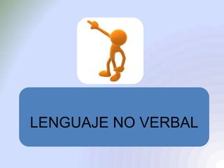 LENGUAJE NO VERBAL
 