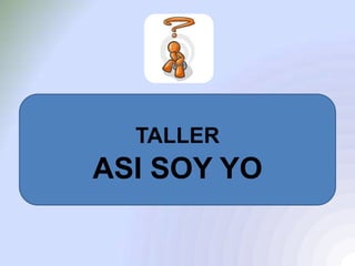 TALLER
ASI SOY YO
 