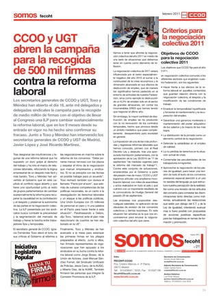 somos                                                                                                                                     febrero 2011




                                                                                                                                          criterios para
ccoo y uGt                                                                                                                                la negociación
                                                                                                                                          colectiva 2011
abren la campaña                                                                    Vamos a tener que afrontar la negocia-               objetivos de ccoo

para la recogida
                                                                                    ción colectiva del año 2011 en medio de
                                                                                    una serie de situaciones que debemos
                                                                                                                                         para la negociación
                                                                                    tener en cuenta como elemento de re-                 colectiva 2011

de 500 mil firmas
                                                                                    flexión.                                             Los objetivos que CCOO fija para el año
                                                                                    La negociación colectiva de 2011 estará              2.011,
                                                                                    influenciada por el rastro especialmen-


contra la reforma
                                                                                                                                         en negociación colectiva comunes a los
                                                                                    te negativo del año 2010 al sumar a la               diferentes sectores que engloban nues-
                                                                                    continuidad de la crisis económica y la              tra Federación, son los siguientes:
                                                                                    dimensión alcanzada en sus efectos de


laboral
                                                                                    destrucción de empleo, que de manera                 • Hacer frente a los efectos de la re-
                                                                                    tan significativa hemos padecido en el                 forma laboral en aquellos contenidos
                                                                                    entorno de actividad de nuestra Federa-                que guardan relación directa con la
                                                                                    ción, sirva como ejemplo la destrucción                negociación colectiva, el despido y la
los secretarios generales de ccoo y uGt, toxo y                                     de un 8,3% de empleo solo en el sector                 modificación de las condiciones de
                                                                                                                                           trabajo.
Méndez han abierto el día 16, ante mil delegados y                                  de grandes almacenes, sin contar los
                                                                                    innumerables ERES que hemos tenido                   • Erradicar la temporalidad injustificada
delegadas sindicales la campaña para la recogida                                    que negociar el último año.                            y fomentar el mantenimiento y la recu-
de medio millón de firmas con el objetivo de llevar                                 Sin embargo, la mayor cantidad de des-                 peración del empleo.
al congreso una IlP para cambiar sustancialmente                                    trucción de empleo se ha producido                   • garantizar una ganancia moderada o
                                                                                    con la no renovación de los contratos                  mantenimiento del poder adquisitivo
la reforma laboral, que en los 9 meses desde su                                     temporales, hecho que provoca desde                    de los salarios y la mejora de los más
entrada en vigor no ha hecho sino confirmar su                                      un ámbito mediático que pase comple-                   bajos.
                                                                                    tamente desapercibido para sociedad
fracaso. Junto a toxo y Méndez han intervenido los                                  en general.
                                                                                                                                         • La distribución de la jornada como un
                                                                                                                                           elemento central de la negociación.
secretarios generales de ccoo y uGt de Madrid,                                      La imposición de una de las más profun-
                                                                                                                                         • Defender la estabilidad en el empleo
Javier lópez y José Ricardo Martínez.                                               das y regresivas reformas laborales que
                                                                                                                                           de calidad.
                                                                                    hemos conocido, primero con el Real
                                                                                    Decreto Ley y después, tras una apre-                • La no pérdida de derechos en la situa-
Tras desgranar las insuficiencias y la-   las negociaciones en marcha sobre la      surada tramitación parlamentaria, con la               ción actual de crisis.
gunas de una reforma laboral que ha       reforma de los convenios. “Debe po-       aprobación de la Ley 35/2010 de 17 de                • Contemplar las peculiaridades de los
supuesto un duro golpe al derecho         nerse menos nervioso con los plazos       septiembre “de medidas urgentes para                   trabajadores inmigrantes.
del trabajo y ha roto el marco de rela-   y respetar el ritmo de la negociación     la reforma del mercado de trabajo”1.
                                                                                    Contra este conjunto de actuaciones,                 • Aprovechar la negociación de los pla-
ciones laborales, reforzando la lógica    que marcan empresarios y sindica-
                                                                                    emprendidas por el gobierno a partir                   nes de igualdad, para hacer una revi-
empresarial de un despido más fácil y     tos. Si no se precipita con las fechas
                                                                                    del pasado mes de mayo, CCOO y UgT                     sión de todo el texto de los convenios
más barato, Toxo y Méndez han ad-         es posible trabajar para un acuerdo”.
                                                                                    logramos articular una amplísima movi-                 prestando especial atención a un uso
vertido al gobierno que en este ca-       Toxo rechazó también con dureza el
                                                                                    lización laboral, con miles de asambleas               no sexista del lenguaje ya que estruc-
pítulo el conflicto sigue abierto y que   llamado “Pacto por el euro”, que ade-
                                                                                    y actos realizados en todo el país y que               tura nuestra percepción de la realidad.
tiene una oportunidad junto al resto      más de vulnerar competencias de las
                                                                                    culminó con un importante resultado de                 Así como una revisión de los artículos
de grupos parlamentarios de cambiar       políticas nacionales, es un canto a la    la convocatoria de Huelga general del                  del convenio para constatar las discri-
sustancialmente la reforma para recu-     desregulación de derechos laborales       pasado 29 de septiembre.                               minaciones tanto directas como indi-
perar la causalidad en la contratación    y un ataque a las políticas públicas.
                                                                                    Las empresas nos propondrán des-                       rectas, actualizando las redacciones
y el despido y preservar la autonomía     Una Unión Europea con 25 millones
                                                                                    cuelgues salariales, no aplicación de las              que estén por debajo del E.T. y de la
de las partes en la negociación colec-    de personas en paro y ni una palabra
                                                                                    cláusulas de revisión de los convenios                 Ley de Igualdad, intentando avanzar
tiva. La ILP presentada por los sindi-    en el Pacto para hacer frente a esta      colectivos y demás sorpresas. En esta                  más si fuera posible con propuestas
catos busca combatir la precariedad       situación”. Parafraseando a Delors,       situación tan adversa es la que nos en-                de acciones positivas especificas
y la segmentación del mercado de          dijo Toxo, “estamos ante el plan más      contraremos para encarar la negocia-                   para las trabajadoras en temas de for-
trabajo y frenar la brecha entre traba-   reaccionario de cuantos se han ela-       ción colectiva del año que viene.
                                                                                                                                           mación y promoción.
jadores fijos y temporales.               borado en la UE”.




                                                                                    somos
El secretario general de CCOO, Igna-      Finalmente, Toxo y Méndez se han
cio Fernández Toxo elevó el tono de       acercado a la mesa para estampar
                                                                                                                                                                            marzo 2011
                                                                                                                                                                              julio 2010
sus críticas al gobierno al referirse a   las primeras firmas en los pliegos
                                          preparados al efecto. Junto a ellos,
                                          han firmado representantes de orga-
                                          nizaciones que han apoyado a los                                                                                                      n.º21
                                          sindicatos en su lucha contra la refor-              periódico de la federación estatal de comercio, hostelería y turismo www.fecoht.ccoo.es

                                          ma laboral como Jorge Bosso, de la
                                                                                    Edita:                                                  secretario de comunicación:
                                          Unión de Actores, José Manuel Sán-                                                                Antonio Ruda Valenzuela
                                                                                    FEcoHt-ccoo                                             aruda@fecoht.ccoo.es
                                          chez Fornet, del Sindicato Unificado
                                                                                    Pza. Cristino Marcos, 4. 3ª Planta
                                          de Policías, Jesús Cano, de la AUgC,                                                              Adjunto secretaría de comunicación:
                                                                                    28015 Madrid                                            César Carrera Pacho
                                          y Alberto Díaz, de la AUME. También       Telf. : 915409591 / 9225. Fax : 915597196               ccarrera@fecoht.ccoo.es
                                          firmaron las personas que integran la     fecoht@fecoht.ccoo.es                                   Archivo histórico:
                                          Comisión Promotora de la ILP.             www.fecoht.ccoo.es                                      Luis Flórez Macipe
                                                                                                                                            archivo-historico@fecoht.ccoo.es
                                                                                                                                            Teléfono: 915409225 corto 9225



                                                                                                                                                                                           [3]
 