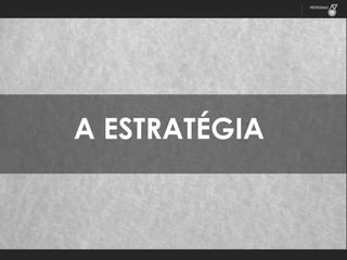 A ESTRATÉGIA

 