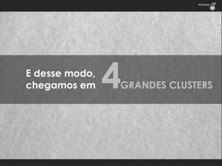 E desse modo,
chegamos em

4

GRANDES CLUSTERS

 
