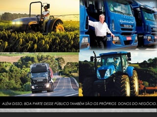 ALÉM DISSO, BOA PARTE DESSE PÚBLICO TAMBÉM SÃO OS PRÓPRIOS DONOS DO NEGÓCIO.

 