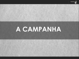 A CAMPANHA

 