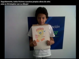Seguidamente, todos hicimos nuestras propias obras de arte: este es Christopher con su dibujo! 