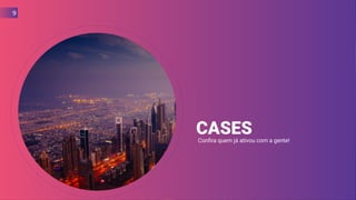 CASESConfira quem já ativou com a gente!
9
 