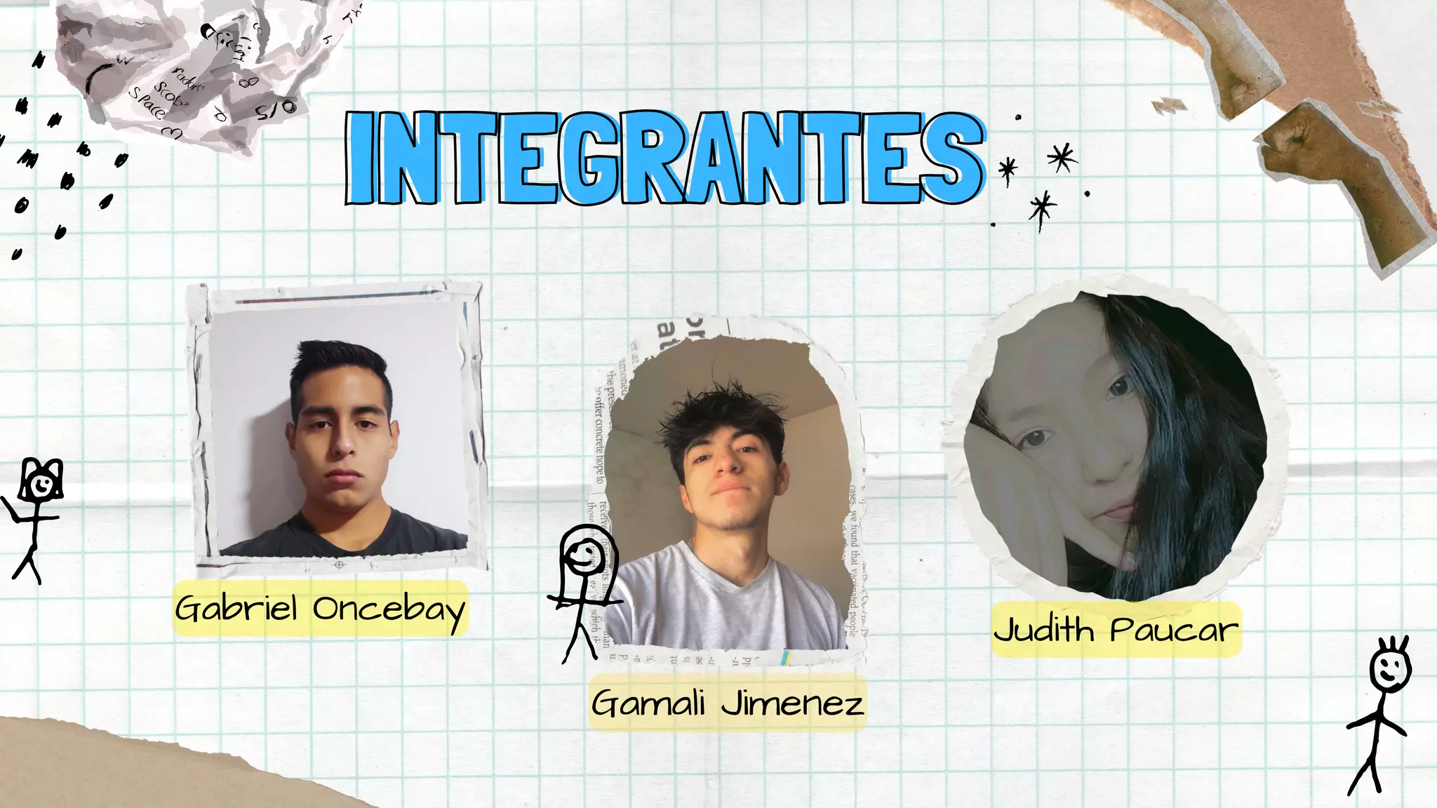 INTEGRANTES
INTEGRANTES
Gabriel Oncebay
Gamali Jimenez
Judith Paucar
 