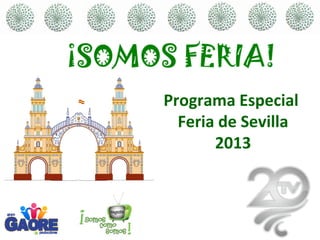 Programa Especial
  Feria de Sevilla
       2013
 