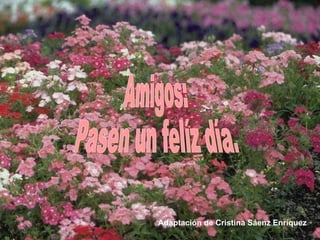 Amigos: Pasen un felíz día. Adaptación de Cristina Sáenz Enríquez 