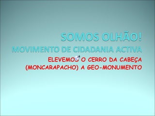ELEVEMOS O CERRO DA CABEÇA (MONCARAPACHO) A GEO-MONUMENTO 