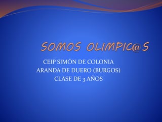 CEIP SIMÓN DE COLONIA
ARANDA DE DUERO (BURGOS)
CLASE DE 3 AÑOS
 