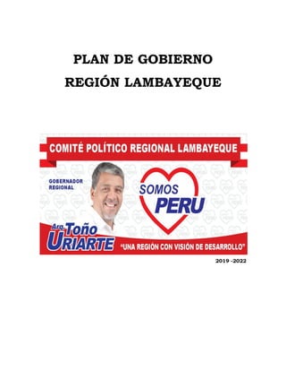 PLAN DE GOBIERNO
REGIÓN LAMBAYEQUE
2019 -2022
 