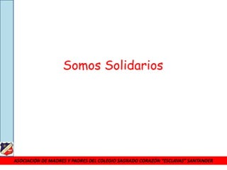 Somos Solidarios




ASOCIACIÓN DE MADRES Y PADRES DEL COLEGIO SAGRADO CORAZÓN “ESCLAVAS” SANTANDER
 