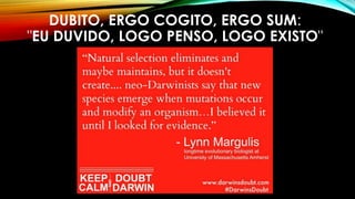 DUBITO, ERGO COGITO, ERGO SUM: 
"EU DUVIDO, LOGO PENSO, LOGO EXISTO" 
 