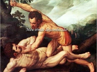 Meu irmão desconhecido
 