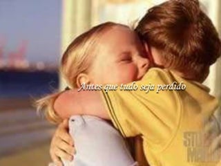 Antes que tudo seja perdido
 